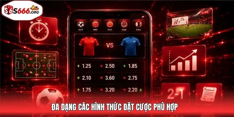 Đa dạng các hình thức đặt cược phù hợp