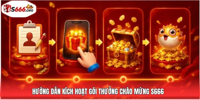 Hướng dẫn kích hoạt gói thưởng chào mừng S666