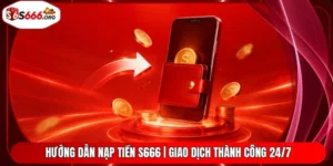 Hướng Dẫn Nạp Tiền S666 | Giao Dịch Thành Công 24/7