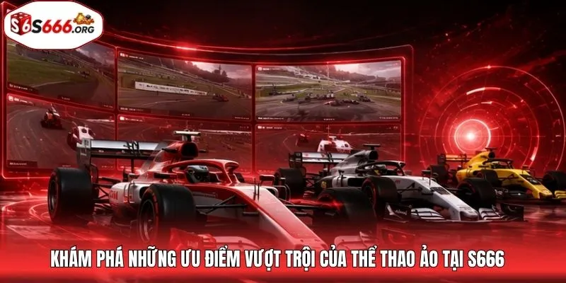 Khám phá những ưu điểm vượt trội của thể thao ảo tại S666