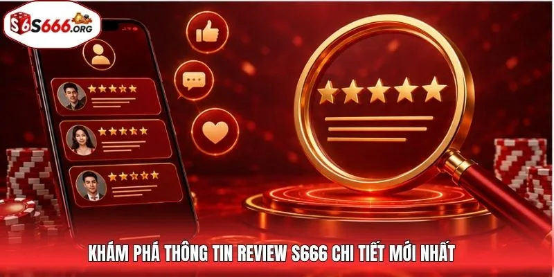 Khám phá thông tin review S666 chi tiết mới nhất