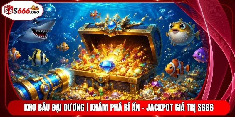 Kho Báu Đại Dương | Khám Phá Bí Ẩn - Jackpot Giá Trị S666