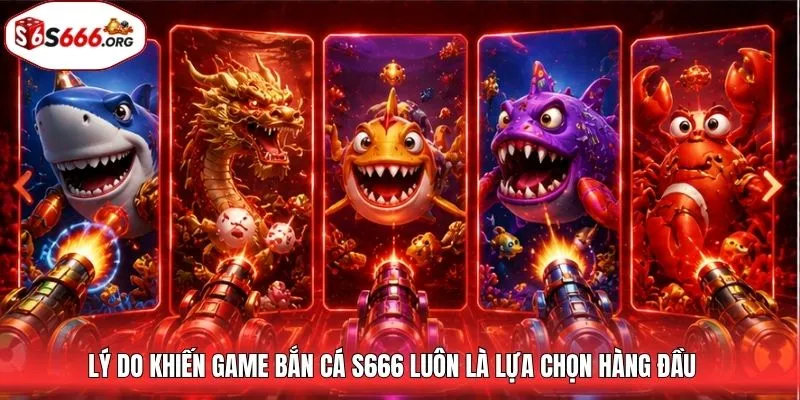 Lý do khiến game bắn cá S666 luôn là lựa chọn hàng đầu