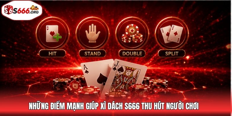 Những điểm mạnh giúp xì dách S666 thu hút người chơi