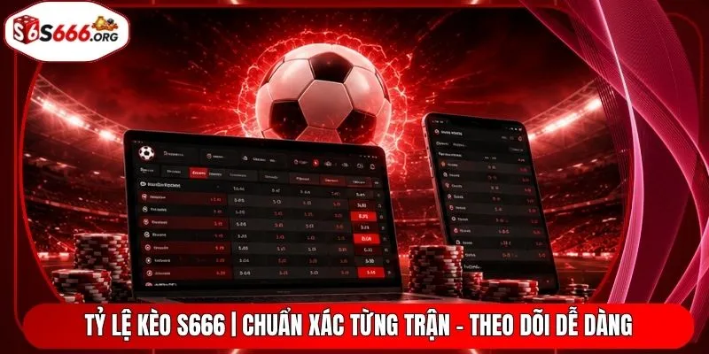 Tỷ Lệ Kèo S666 | Chuẩn Xác Từng Trận - Theo Dõi Dễ Dàng
