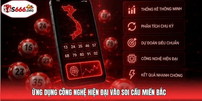 Ứng dụng công nghệ hiện đại vào soi cầu miền Bắc