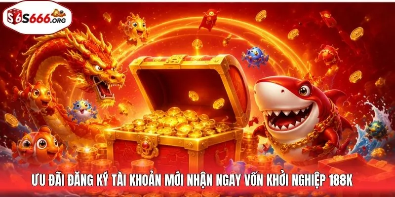 Ưu đãi đăng ký tài khoản mới nhận ngay vốn khởi nghiệp 188K
